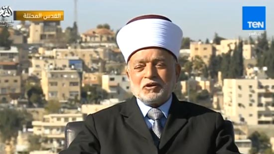 مفتي القدس : علي المسلمين والمسيحيين أن يهابوا لنجدة القدس